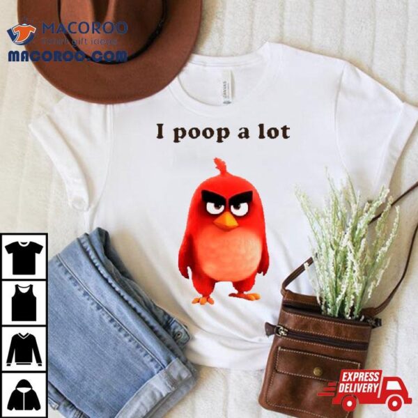 I Poop A Lot Angry Birds Shirt