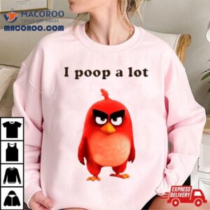 I Poop A Lot Angry Birds Shirt