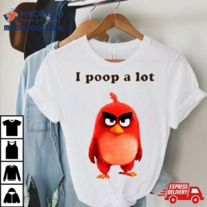 I Poop A Lot Angry Birds Tshirt