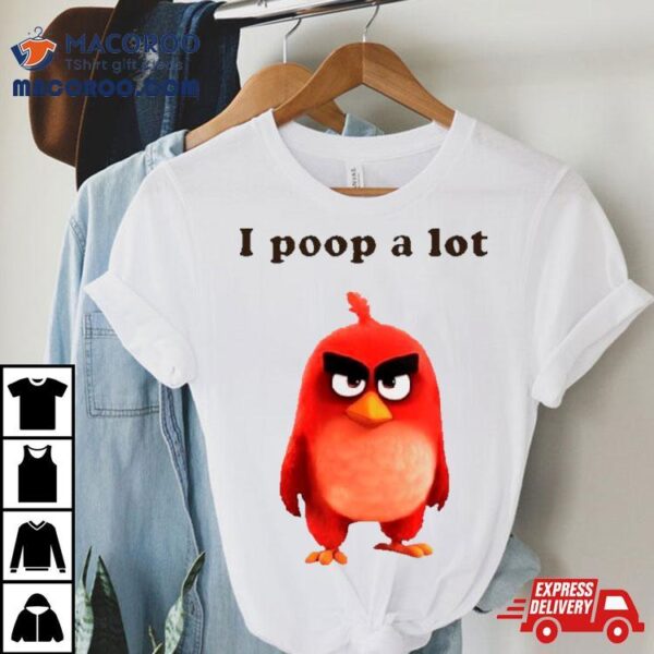 I Poop A Lot Angry Birds Shirt