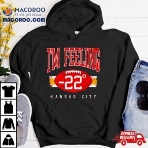 I’m Feeling 22 Kansas City Chiefs Shirt