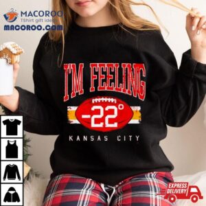 I Rsquo M Feeling Kansas City Chiefs Tshirt