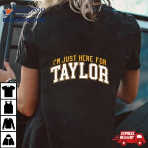 I’m Just Here For Taylor T Shirt