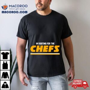 I Rsquo M Rooting For The Chiefs Kansas City Football Tshirt