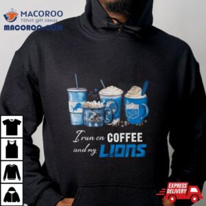 I Run On Coffee And My Detroit Lions 2024 T Shirt