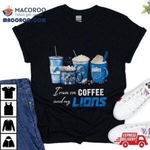 I Run On Coffee And My Detroit Lions Tshirt