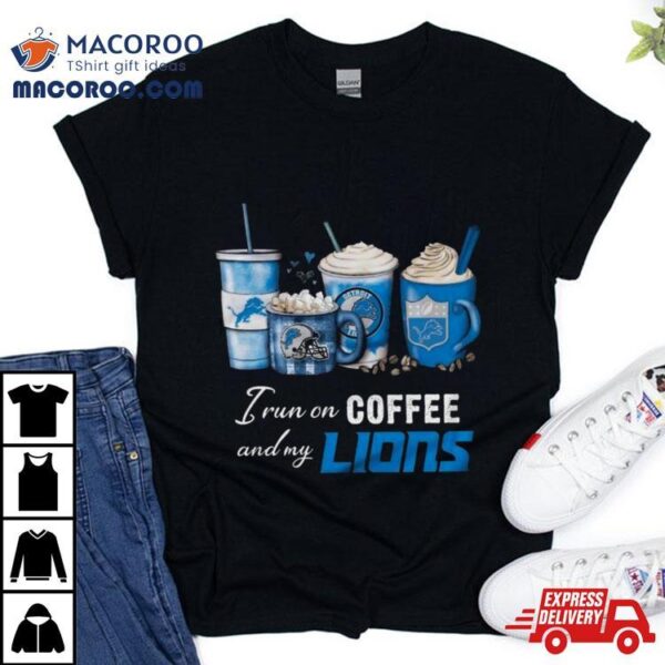 I Run On Coffee And My Detroit Lions 2024 T Shirt