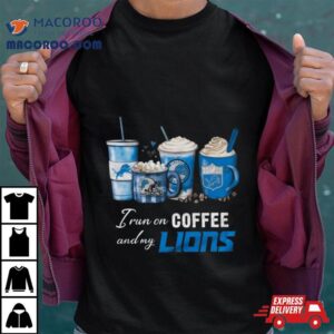 I Run On Coffee And My Detroit Lions Tshirt