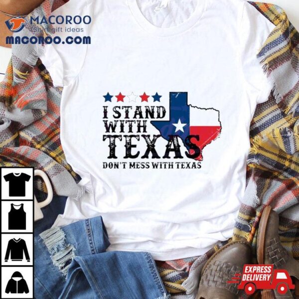 I Stand With Texas Don’t Mess With Texas 2024 T Shirt