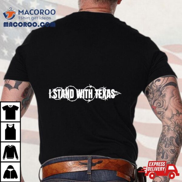 I Stand With Texas T Shirt