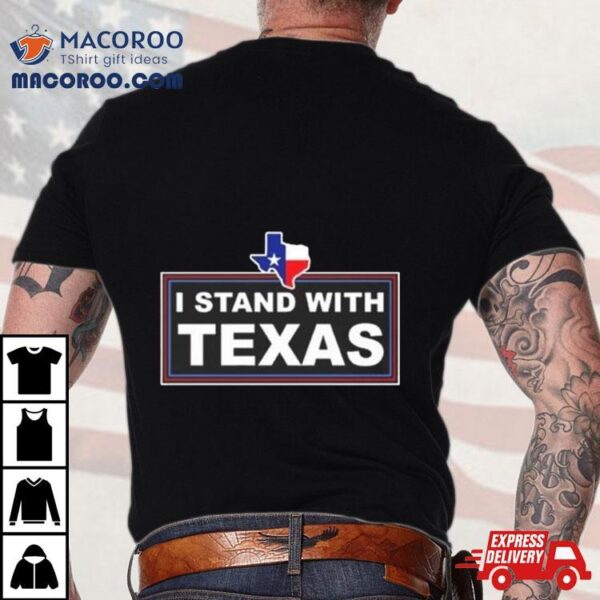 I Stand With Texas Shirt