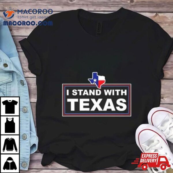 I Stand With Texas Shirt