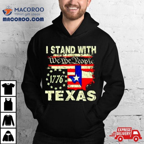 I Stand With Texas We The People Shirt