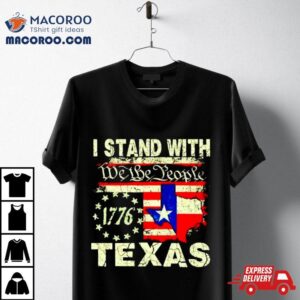 I Stand With Texas We The People Tshirt