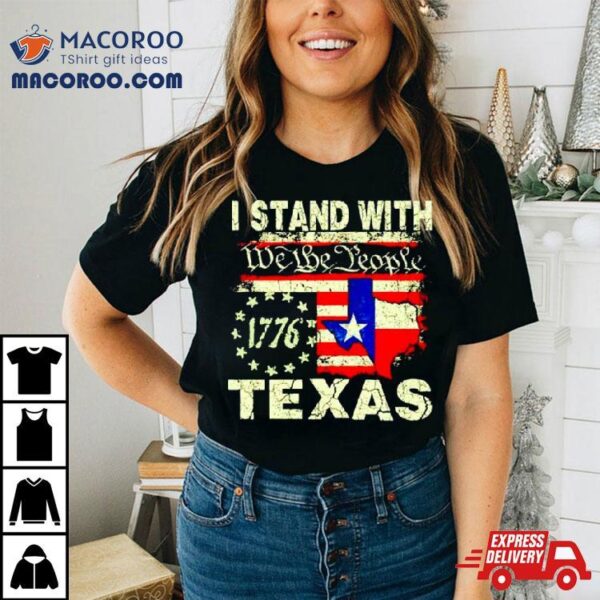 I Stand With Texas We The People Shirt