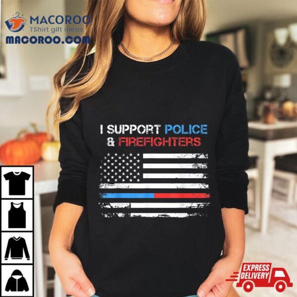 I Support Police And Firefighters Blue Red Usa Flag Shirt