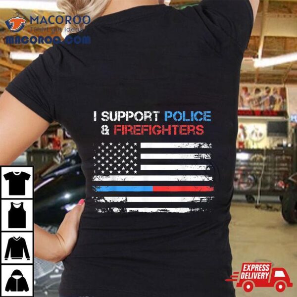 I Support Police And Firefighters Blue Red Usa Flag Shirt