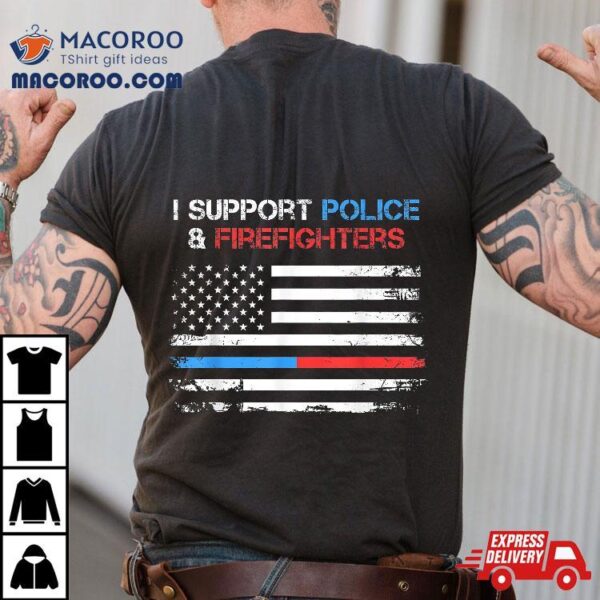 I Support Police And Firefighters Blue Red Usa Flag Shirt