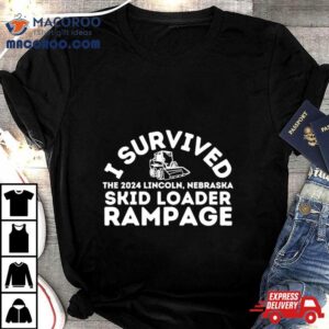 I Survived The Lincoln Nebraska Skid Loader Rampage Tshirt