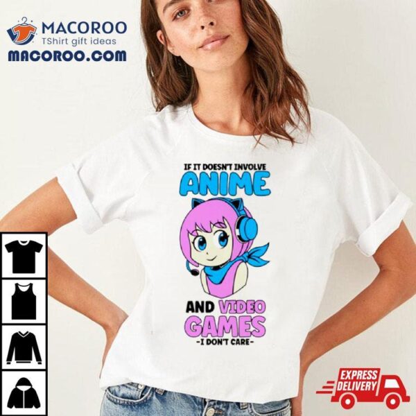 If It Doesn’t Involve Anime And Video Games Gamer Girl Funny Shirt