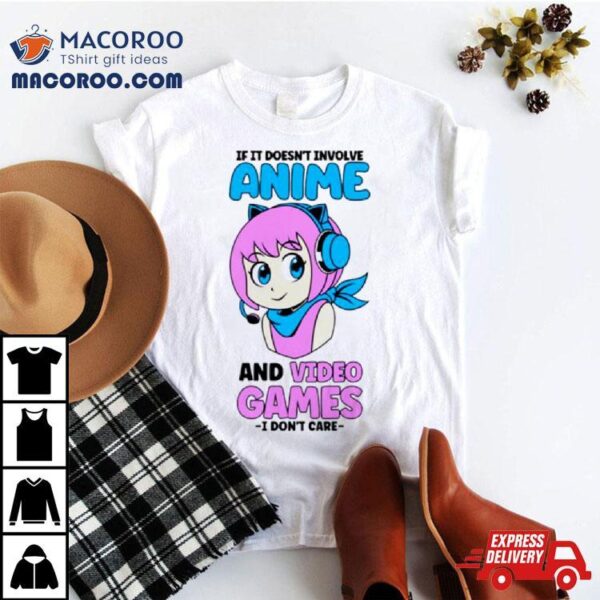 If It Doesn’t Involve Anime And Video Games Gamer Girl Funny Shirt