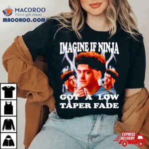 Imagine If Ninja Got A Low Taper Fade Shirt