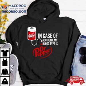 In Case Of Accident My Blood Type Is Dr Pepper T Shirt