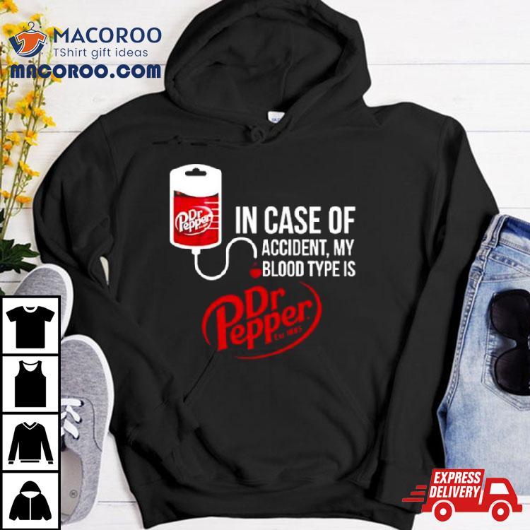 In Case Of Accident My Blood Type Is Dr Pepper T Shirt In Case Of Accident My Blood Type Is Dr Pepper T Shirt