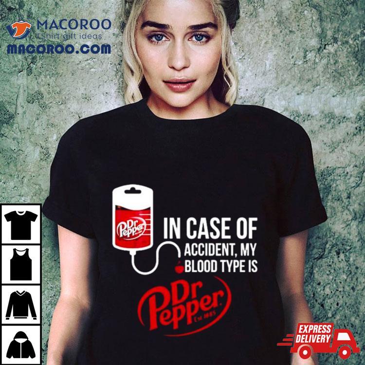 In Case Of Accident My Blood Type Is Dr Pepper T Shirt In Case Of Accident My Blood Type Is Dr Pepper T Shirt