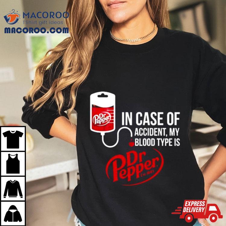 In Case Of Accident My Blood Type Is Dr Pepper T Shirt In Case Of Accident My Blood Type Is Dr Pepper T Shirt