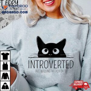 Introverted But Willing To Talk Cats For Cat Lovers Tshirt