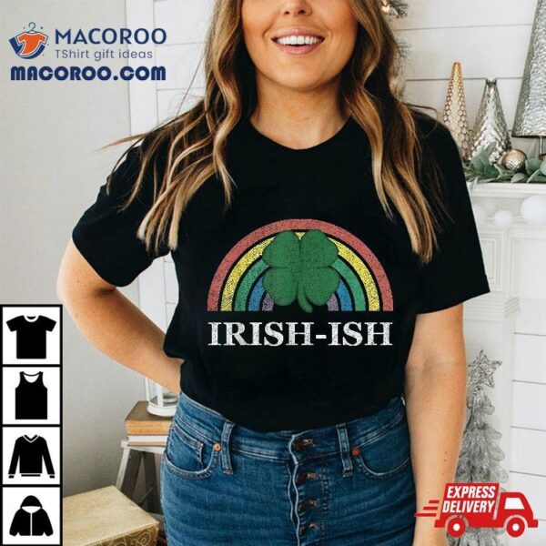 Irish-ish Shamrock St. Patrick’s Day Rainbow Saint Paddy’s Shirt