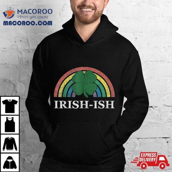 Irish-ish Shamrock St. Patrick’s Day Rainbow Saint Paddy’s Shirt