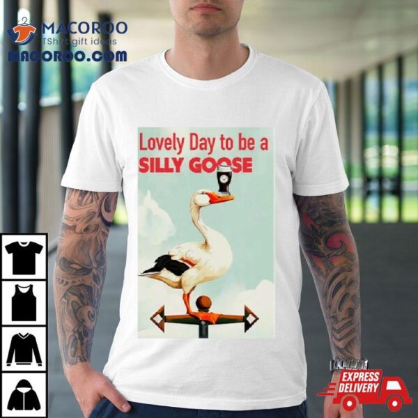 Irish Lovely Day To Be A Silly Goose Shirt