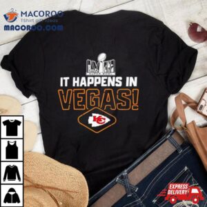 It Happens In Vegas Kansas City Chiefs Super Bowl Lviii Football Tshirt