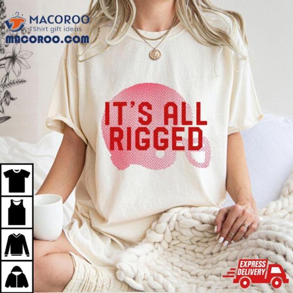 It’s All Rigged T Shirt