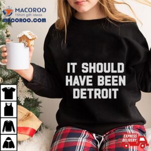 It Should Have Been Detroi Tshirt