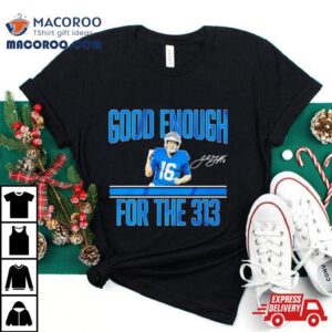 Jared Goff Detroit Lions Good Enough For The Signature Tshirt