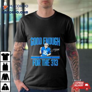 Jared Goff Detroit Lions Good Enough For The Signature Tshirt