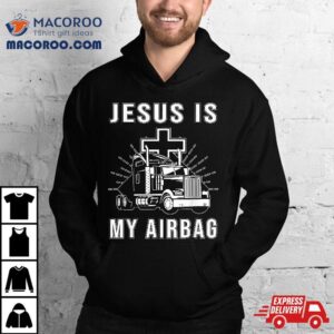 Jesus Is My Airbag Christian Cross Truck Driving Trucker Tshirt