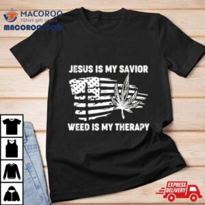 Jesus Is My Savior Weed Is My Therapy Usa Flag Tshirt