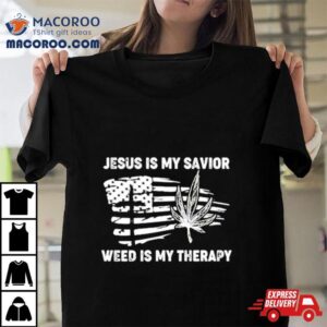 Jesus Is My Savior Weed Is My Therapy Usa Flag Tshirt