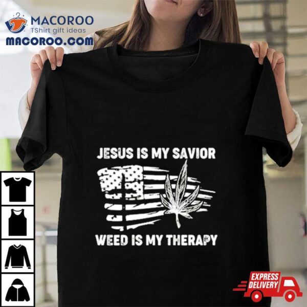 Jesus Is My Savior Weed Is My Therapy Usa Flag Shirt