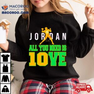 Jordan All You Need Is Love Shirt