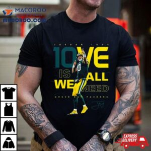 Jordan Love Ove Is We All Need Green Bay Packers Signature Tshirt