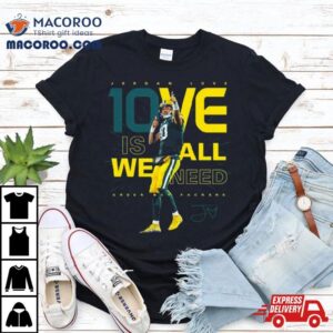 Jordan Love Ove Is We All Need Green Bay Packers Signature Tshirt