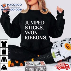 Jumped Sticks Won Ribbons Tshirt