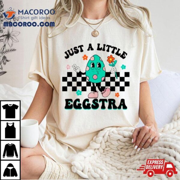 Just A Little Eggstra Easter Shirt