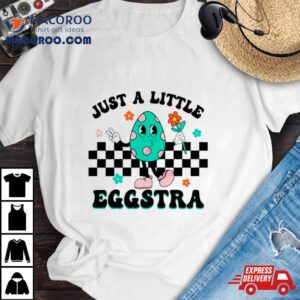 Just A Little Eggstra Easter Tshirt