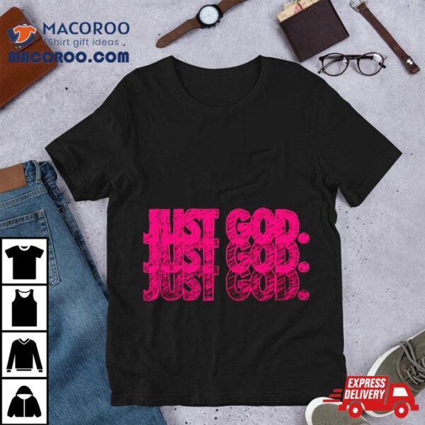 Just God Shirt